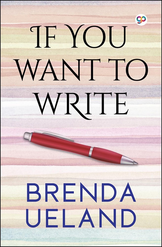 If You Want to Write (Brenda Ueland)