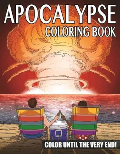 The Apocalypse Coloring Book: Color Until the Very End! - Paperback - GOOD