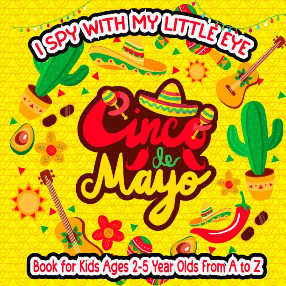I spy Cinco De Mayo Book For Kids Ages 2-5: Celebrate Cinco de Mayo and Learn th