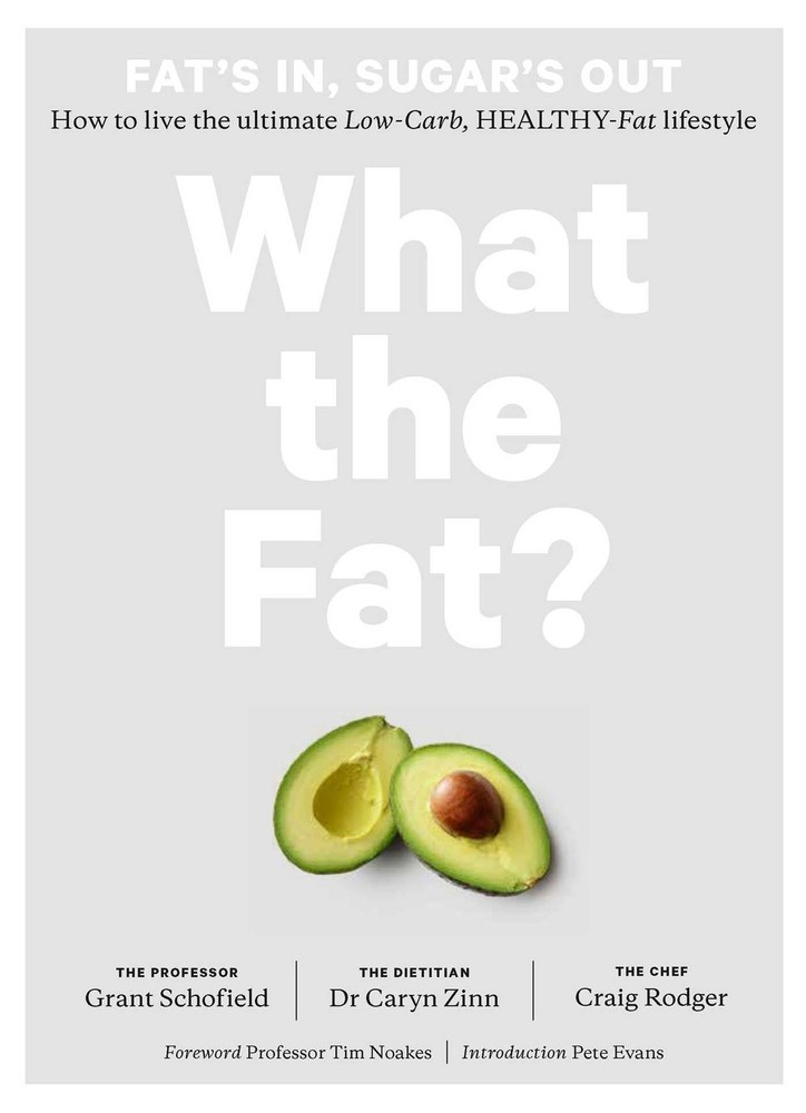 What the Fat?: Fat's In, Sugar's Out: How to Live the Ultimate Low Carb Healthy,