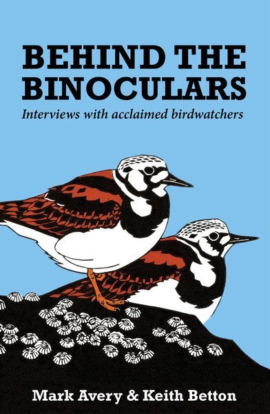 Behind the Binoculars : Interviews With Acclaimed Birdwatchers, Paperback by ...