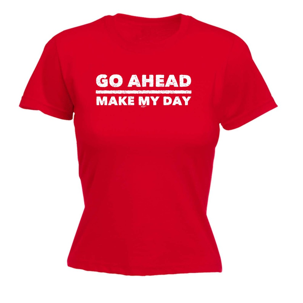 Go Ahead Make My Day - Womens T Shirt Funny T-Shirt Novelty gift tshirt