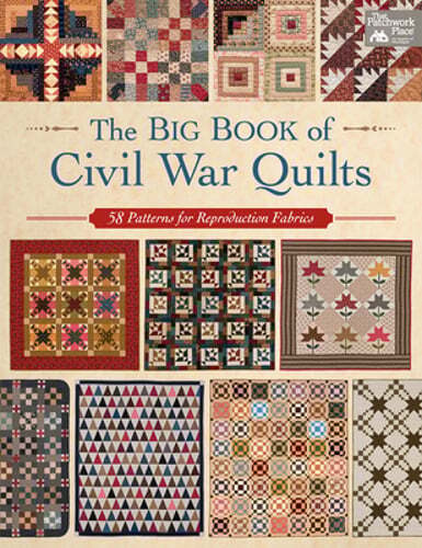 The Big Book of Civil War Quilts: 58 Patterns for Reproduction-Fabric Lovers