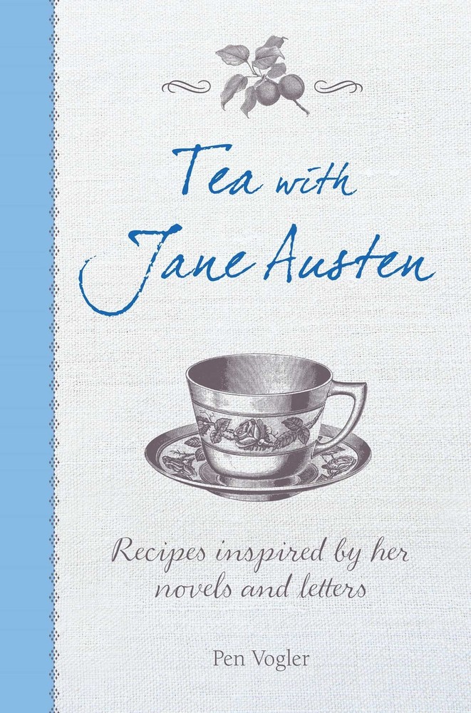 Tea with Jane Austen: Recipes inspired by her novels and letters by Vogler