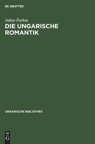 Julius Farkas Die Ungarische Romantik (Hardback) Ungarische Bibliothek