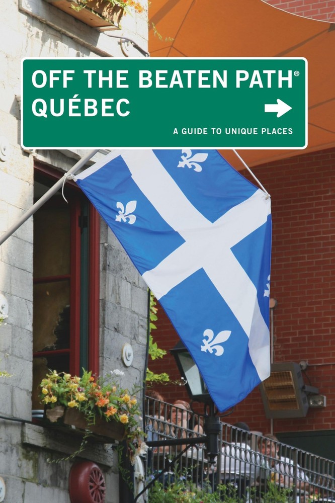 Quebec Off the Beaten Path®: A Guide To Unique Places (Off the Beaten Path ...