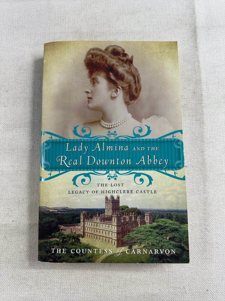 Lady Almina Real Downton Abbey Carnarvon Highclere Castle Broadway Paperback