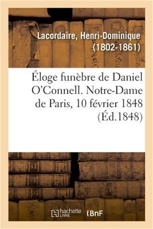 �loge Fun�bre de Daniel O'Connell. Notre-Dame de Paris, 10 F�vrier 1848 (Paperba