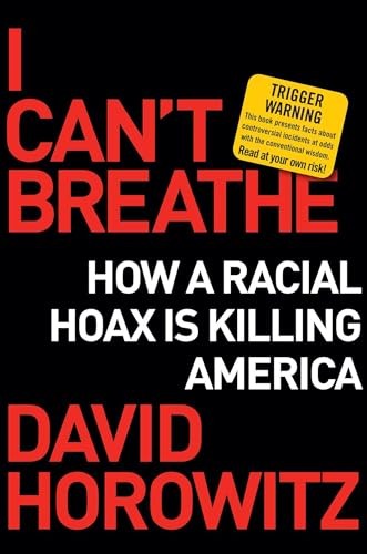 I Can't Breathe: How a Racial Hoax Is Killing America by Horowitz