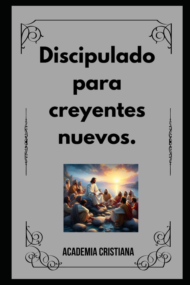 Discipulado para creyentes nuevos: Lecciones básicas de la fe cristiana (Spanish