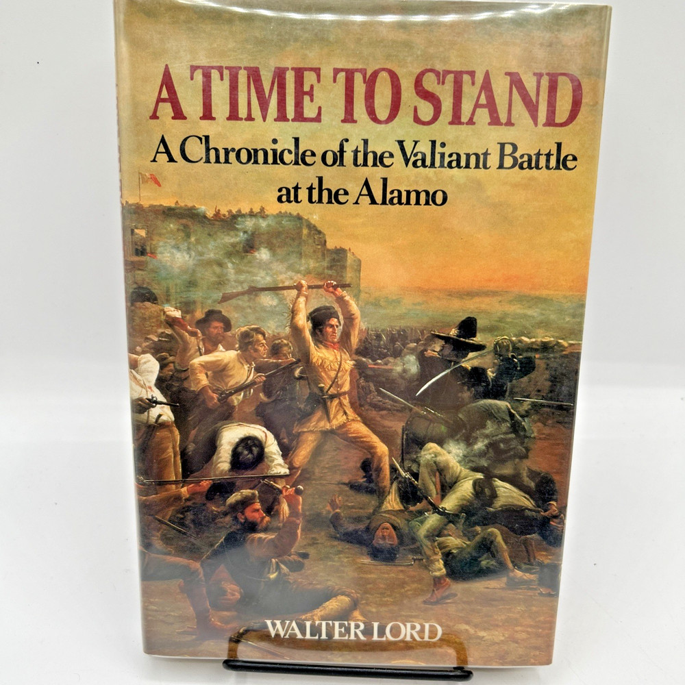 TIME TO STAND: A CHRONOLOGY OF THE VALIANT BATTLE AT THE By Walter Lord