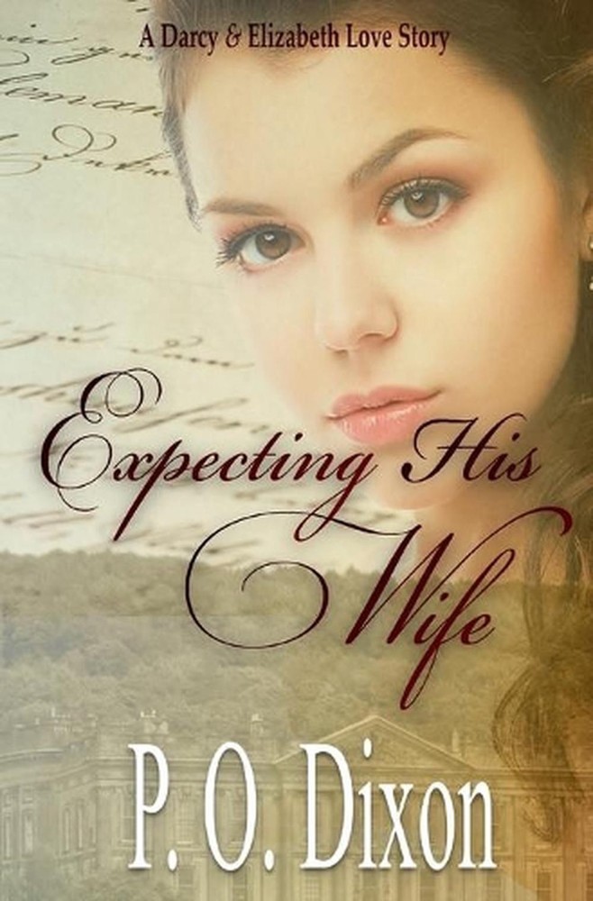 Expecting His Wife: A Darcy and Elizabeth Love Story by P.O. Dixon (English) Pap