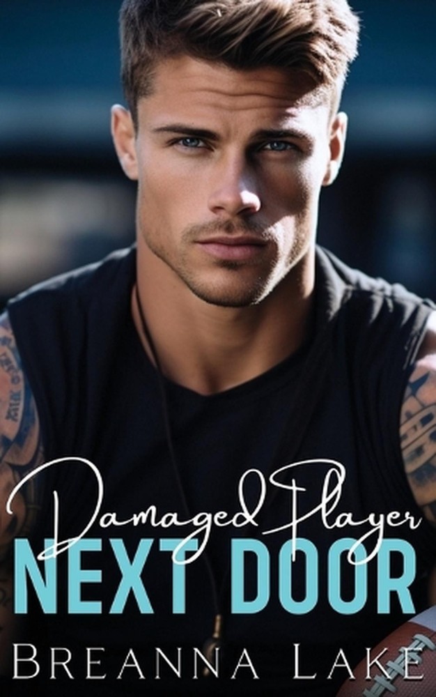 Damaged Player Next Door: An Enemies To Lovers Brother's Best Friend Romance by