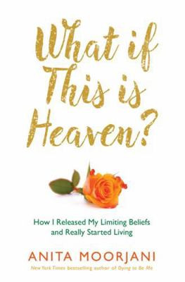 What If This Is Heaven How to Release Limiting Beliefs and Live Fully
