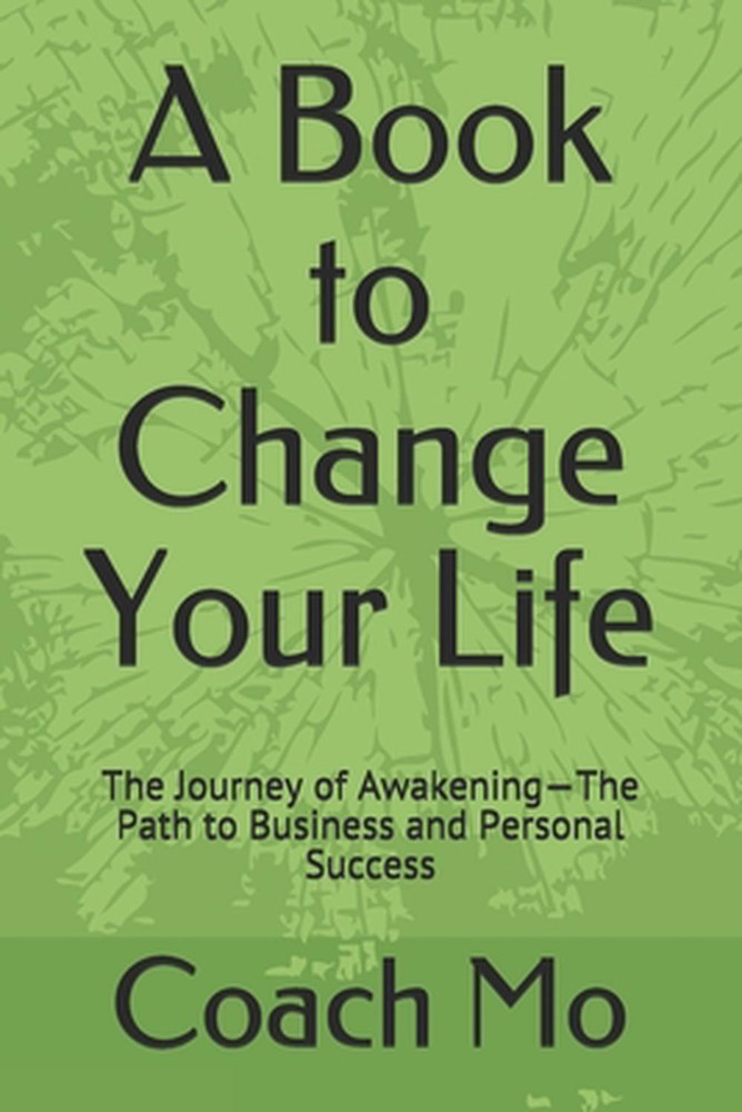 A Book to Change Your Life: The Journey of Awakening-The Path to Business and Pe