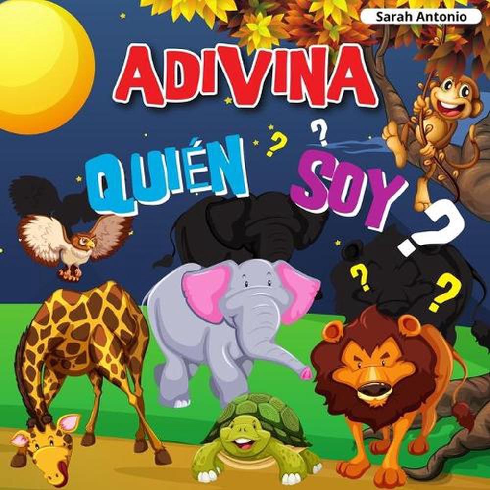 Adivina Quin Soy: Un divertido juego de adivinanzas by Sarah Antonio (Spanish) P