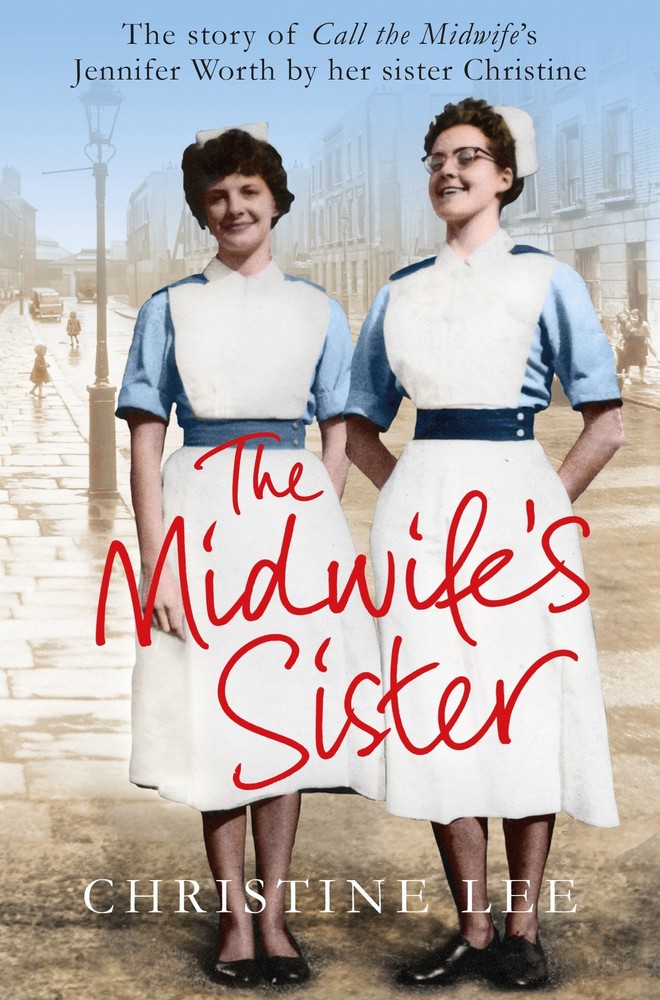 The Midwife's Sister: The Story of Call The Midwife's Jennifer Worth By Her ...