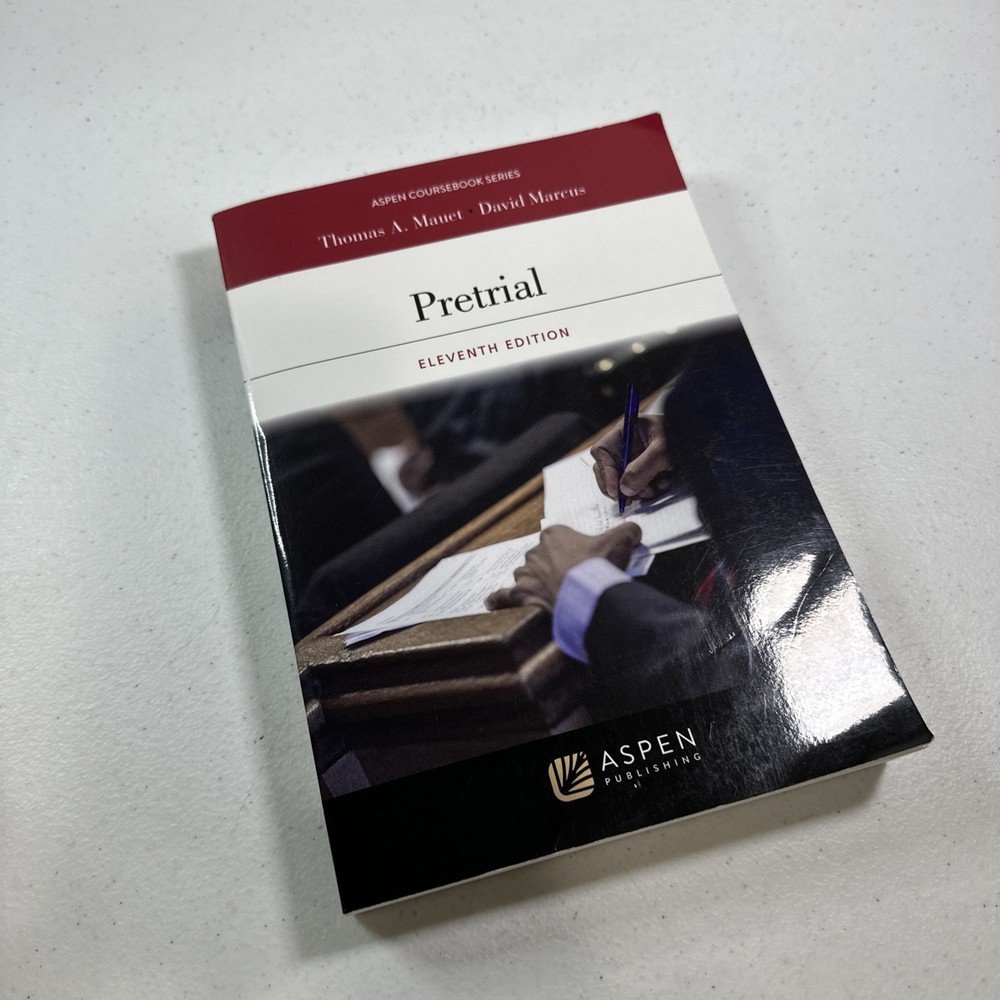 Pretrial - 11th Edition Aspen Coursebook  Thomas A. Mauet, David Mareus