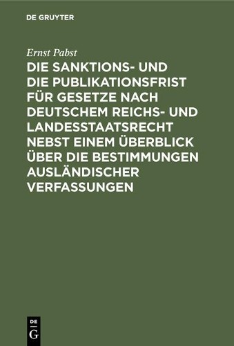 Ernst Pabst Die Sanktions- Und Die Publikationsfrist Für Gesetze Nach (Hardback)