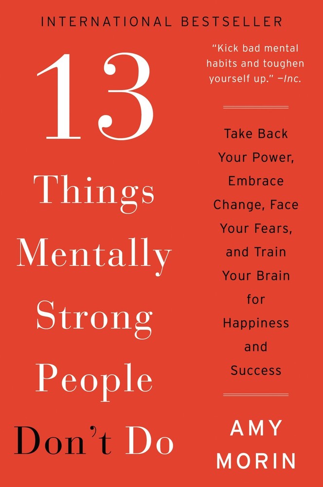 13 Things Mentally Strong People Don't Do: Take Back Your Power, Embrace Cha...