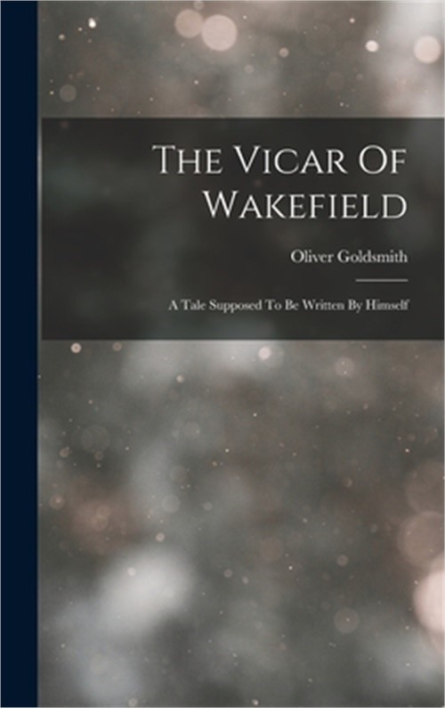 The Vicar Of Wakefield: A Tale Supposed To Be Written By Himself (Hardback or Ca