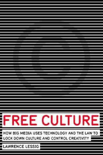 Free Culture: How Big Media Uses Technology and the Law to Lock Down Cult - GOOD