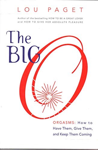 The Big O: Orgasms : How to Have Them, G..., Paget, Lou