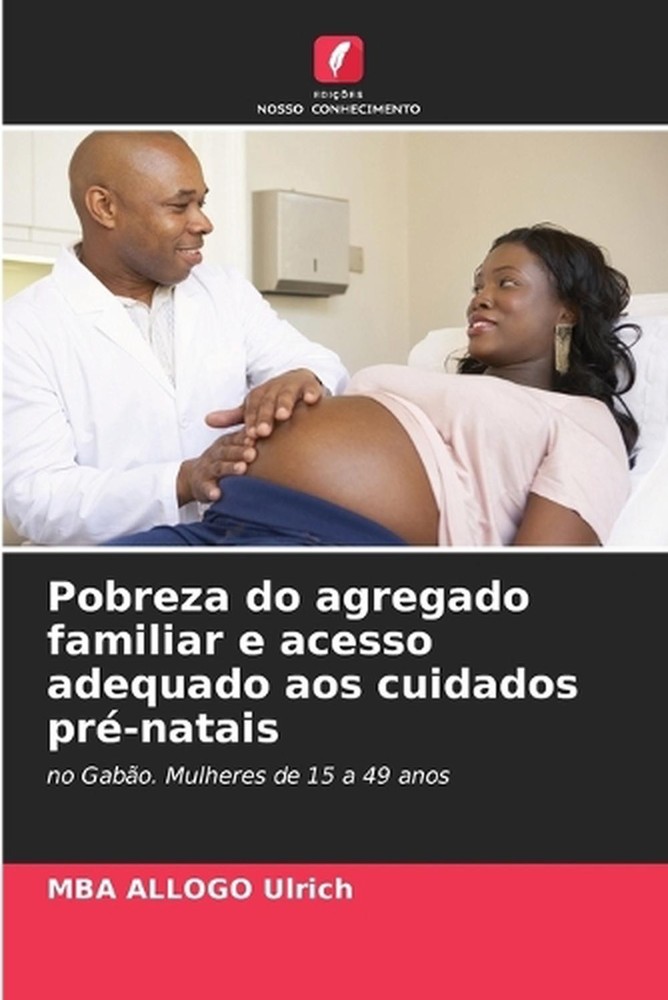 Pobreza do agregado familiar e acesso adequado aos cuidados pr-natais by Mba All