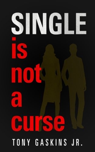 Single Is Not A Curse, Gaskins Jr, Tony A