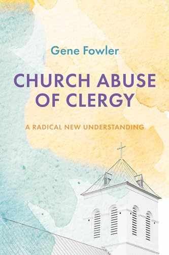 Church Abuse of Clergy: A Radical New - Paperback, by Fowler Gene - Very Good
