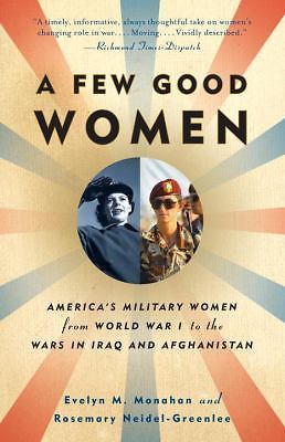 Few Good Women : America's Military Women from World War I to the Wars in ...