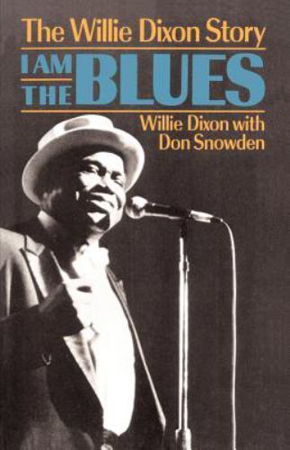 I Am the Blues : The Willie Dixon Story, Paperback by Dixon, Willie; Snowden,...