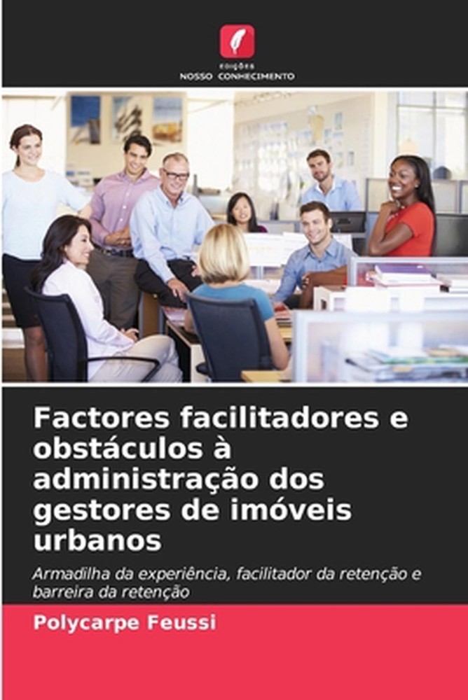 Factores facilitadores e obstculos administrao dos gestores de imveis urbanos by