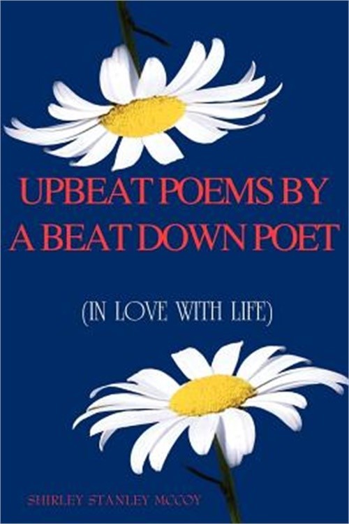 Upbeat Poems by a Beat Down Poet: (In Love with Life) (Paperback or Softback)