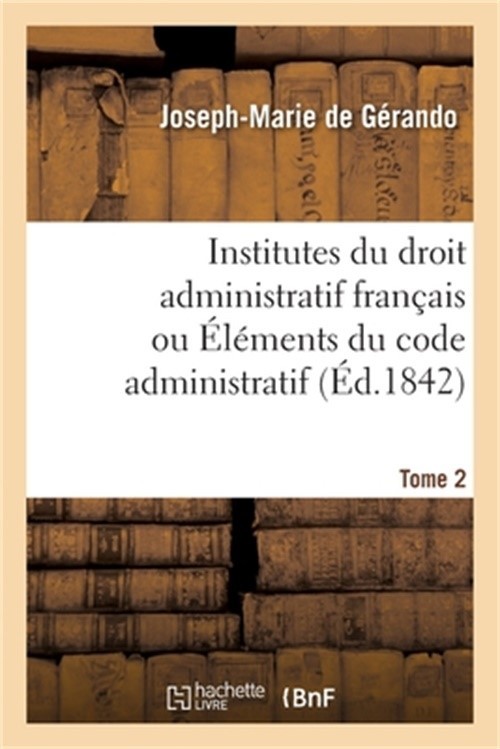 Institutes Du Droit Administratif Fran�ais Ou �l�ments Du Code Administratif. To