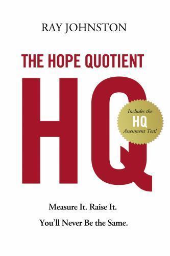 The Hope Quotient: Measure It. Raise It. You'll Never Be the Same. by Ray Johnst
