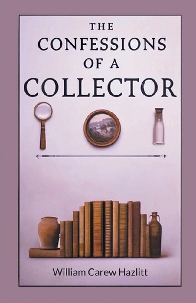 The Confessions of a Collector (Edition2024) by William Carew Hazlitt Paperback
