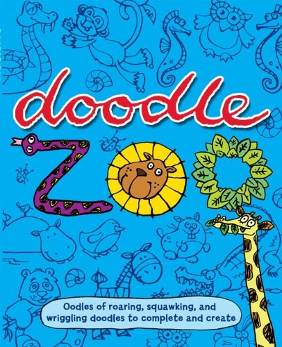 Doodle Zoo: Oodles of Roaring, Squawking, and Wriggl...