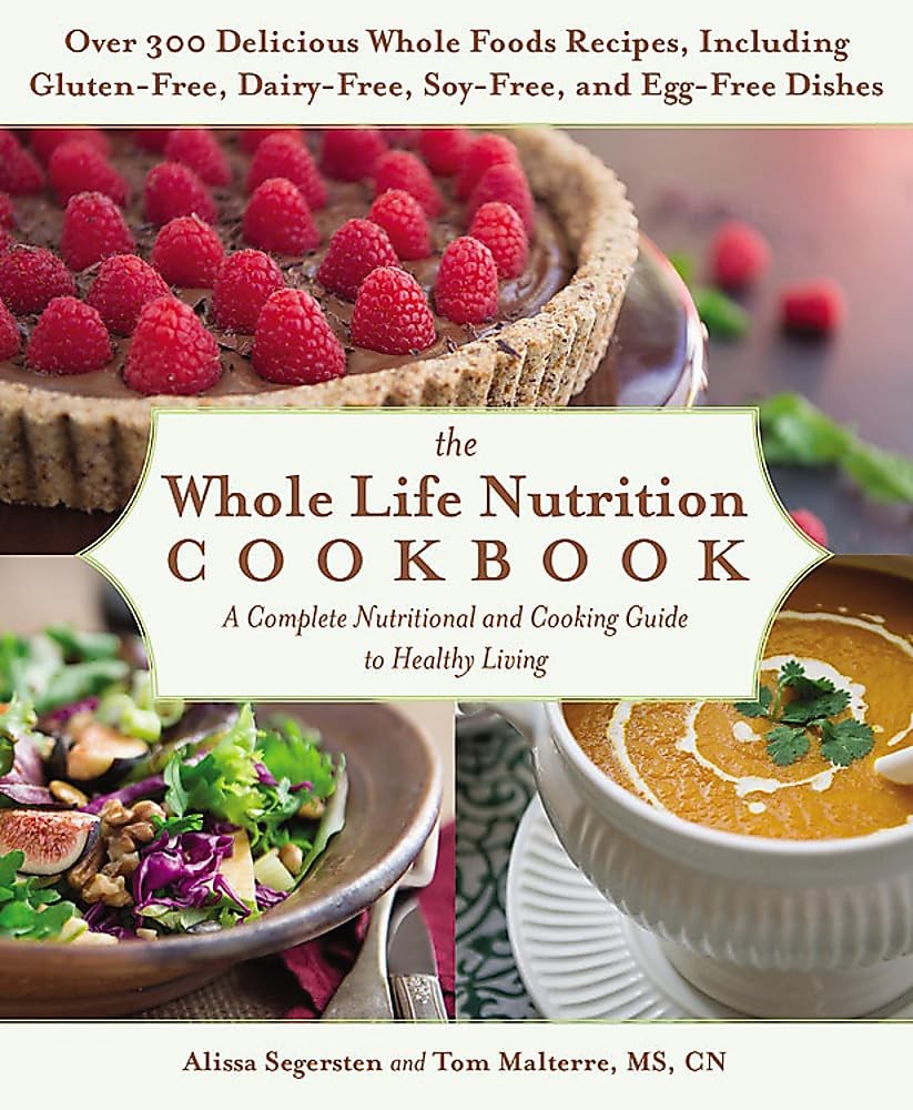 The Whole Life Nutrition Cookbook: Over 300 Delicious Whole Foods Recipes, Incl,