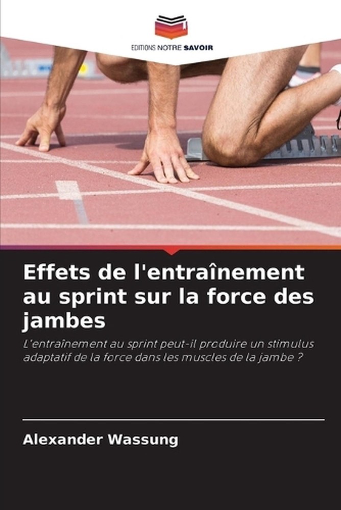 Effets de l'entranement au sprint sur la force des jambes by Alexander Wassung (