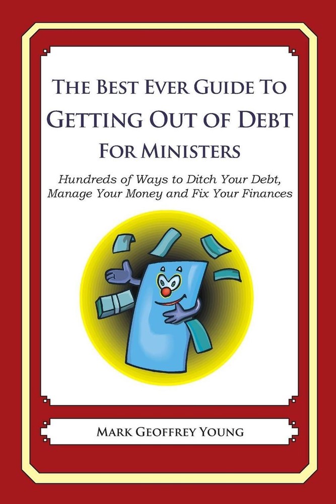 The Best Ever Guide to Getting Out of Debt for Ministers: Hundreds of Ways to Di