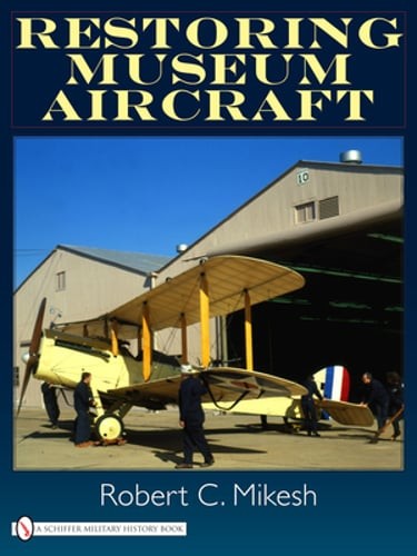 Restoring Museum Aircraft by Robert C. Mikesh: Used