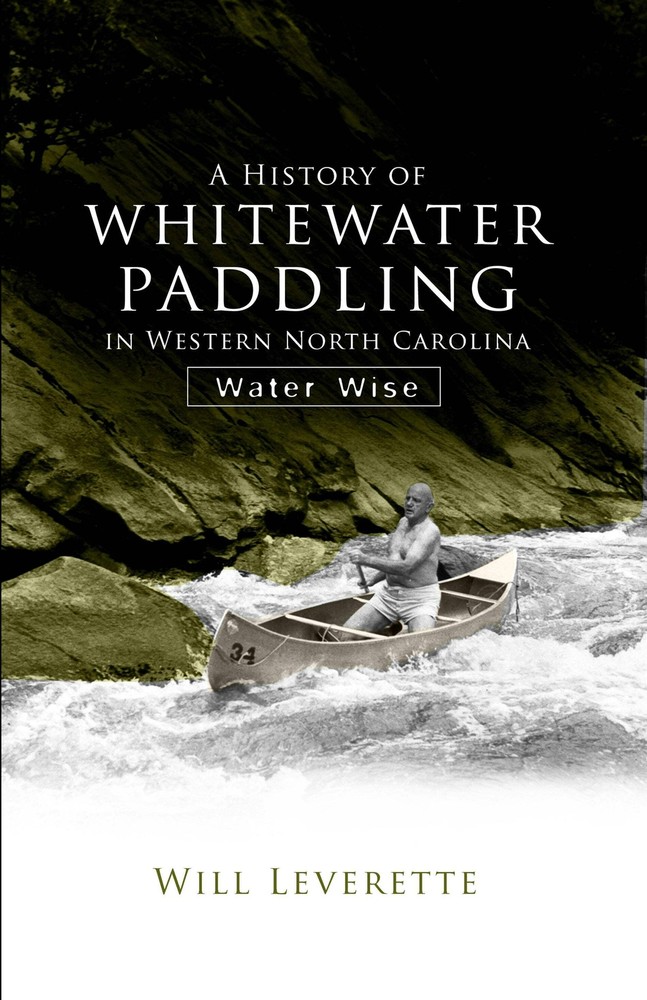 NEW The History Press History of Whitewater Paddling in Western North Carolina,
