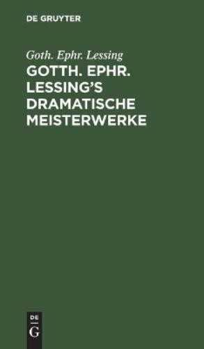 Goth Ephr Lessing Gotth. Ephr. Lessing's Dramatische Meisterwerke (Hardback)