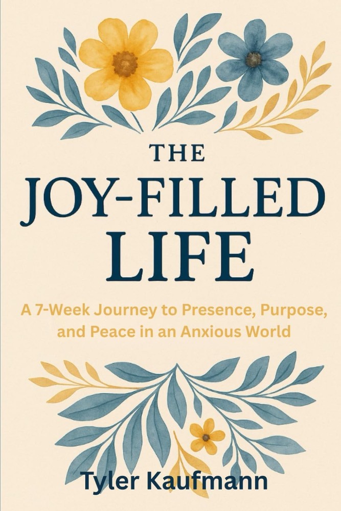 The Joy-Filled Life: A 7-Week Journey to Presence, Purpose, and Peace in an Anxi
