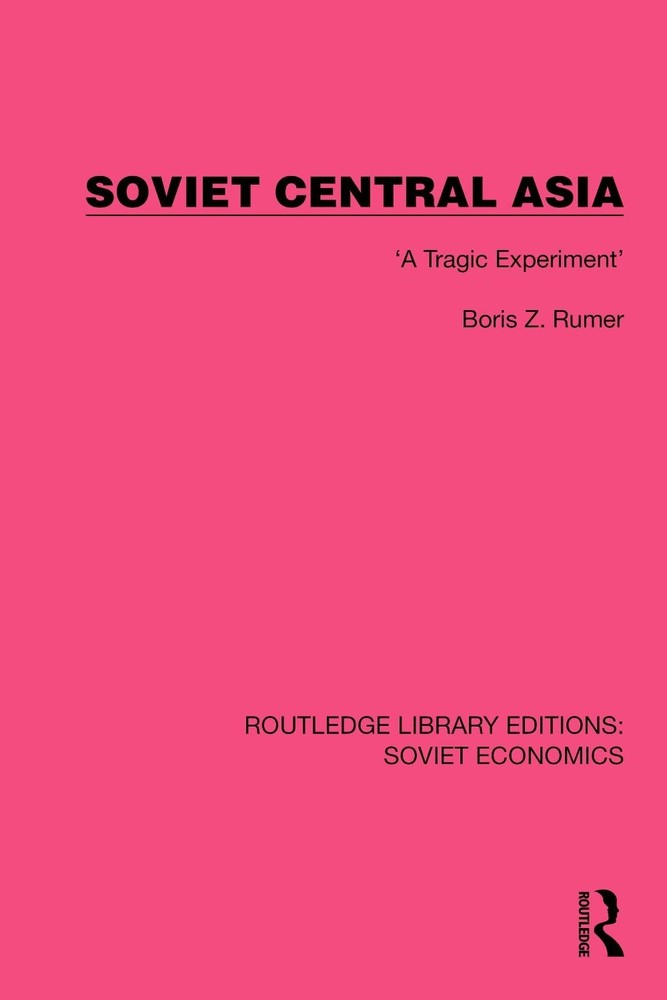 Soviet Central Asia: 'A Tragic Experiment' by Boris Z. Rumer (English) Hardcover