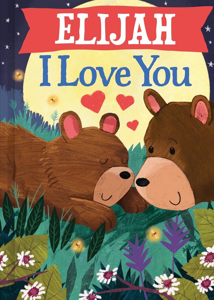 Elijah I Love You: A Personalized Valentine's Day Bedtime Book for Babies and T,
