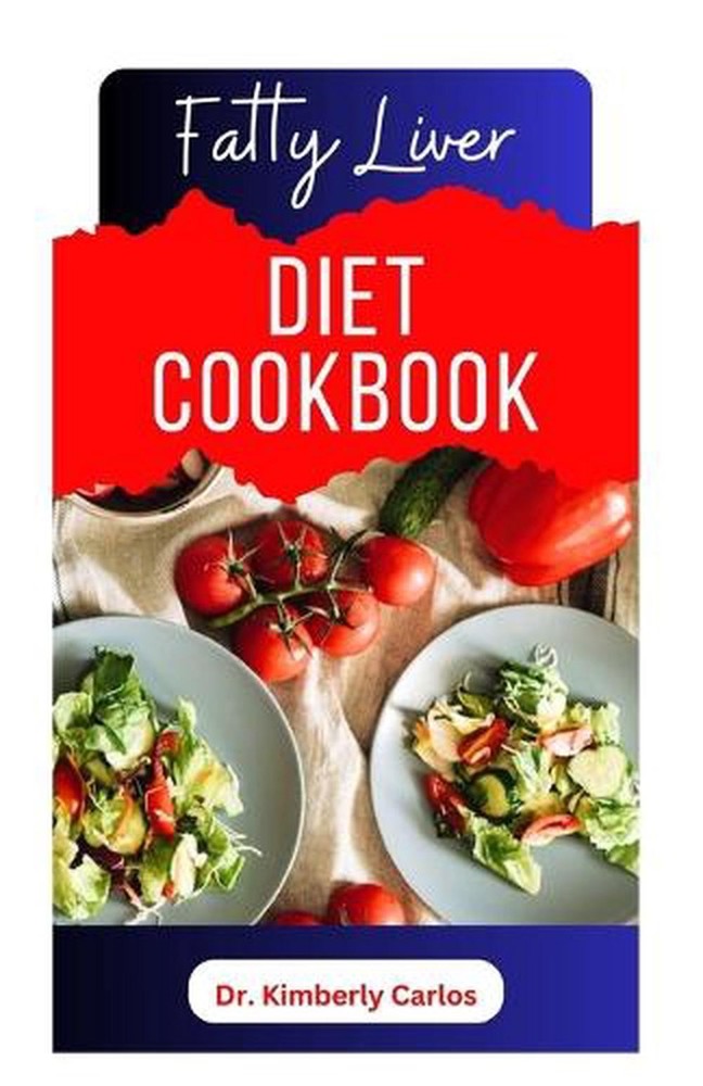 Fatty Liver Diet Cookbook: Delicious Recipes to Cleanse Your Liver and Prevent D