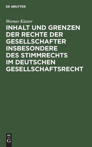Werner Küster Inhalt Und Grenzen Der Rechte Der Gesellschafter Insbes (Hardback)