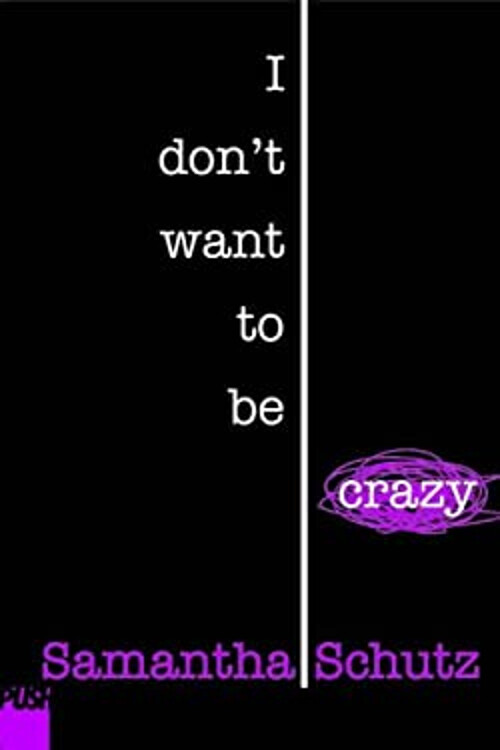 Discover Samantha Schutz's I Don't Want to Be Crazy Hardcover Memoir